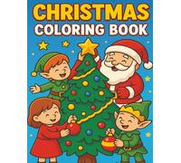 Christmas Coloring Book for Kids: Fun and Festive Holiday Coloring Pages with Santa, Elves, and Christmas Trees for Boys and Girls
