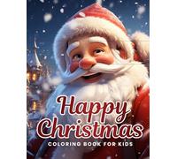 Christmas Coloring Book for Kids - Happy Christmas: Festive Santas, Reindeer, Trees & Holiday Fun: 45 Pages of Cute Holiday Scenes, Fun Activities, and Creative Coloring for Boys and Girls