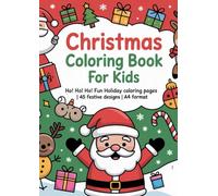 Christmas Coloring Book for Kids: Ho! Ho! Ho! Fun Holiday Coloring Pages | 45 Festive Designs | Santa, Reindeer & More | A4 Format