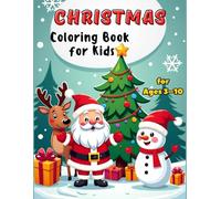 Christmas Coloring Book for Kids: Over 100 Cute and Easy Holiday Pages for Ages 3-10: Fun and Adorable Holiday Coloring Book Featuring Santa, Snowmen, ... and Girls Ages 3, 4, 5, 6, 7, 8, 9 and 10!