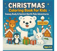 Christmas Coloring Book For Kids: Snowy, Rudy & Santa's North Pole Adventures, Ages 3-8