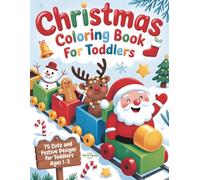 Christmas Coloring Book for Toddlers: 75 Cute and Festive Designs with Santa Claus, Reindeer, Snowmen, Elves and More for Toddlers Ages 1-3