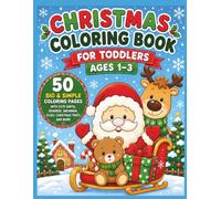 Christmas Coloring Book for Toddlers Ages 1-3: 50 Big & Simple Coloring Pages with Cute Santa, Reindeer, Snoenwm, Elves, Christmas Trees and More