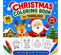 Christmas Coloring Book for Toddlers Ages 2-4: 50 Fun and Easy Christmas Coloring Pages • Extra-Large Pictures • Thick Bold Lines • One-Sided Pages • Perfect for Little Hands