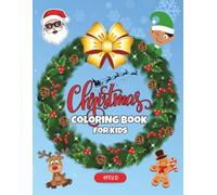 Christmas Coloring Book for Toddlers Ages 2-5: Easy & Fun Holiday Activity Book with Simple Pictures of Santa, Reindeer, and Snowman