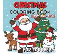 Christmas Coloring Book for Toddlers: Easy and Cute Holiday Coloring Pages for Kids Ages 2-5 | Santa, Reindeer, Snowman, Christmas Tree, Gifts, and ... holiday gift for toddlers and preschoolers.!