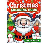 Christmas Coloring Book for Toddlers: Fun and Easy Christmas Coloring Pages with Cute Holiday Scenes Featuring Santa and Reindeer, plus More Funny Things
