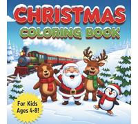 Christmas Coloring Book: Fun and Easy Holiday Designs with Santa, Reindeer, Snowmen, and Trains | A Festive Activity Gift for Boys & Girls Ages 4-8