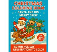 Christmas Coloring Book: Santa and His Merry Crew: 50 Fun Holiday Illustrations to Color for Kids Ages 4-8