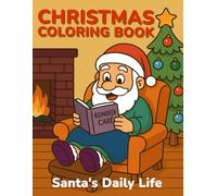 CHRISTMAS COLORING BOOK: Santa’s Daily Life: Funny Scenes for Kids, Teens and Adults with Practice Pages and Coloring Tips