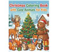 Christmas Coloring Book with Cute Animals for Kids: Fun and Cozy Holiday Coloring Pages with Dogs, Cats, Bears, Deer and More