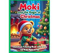 Christmas Coloring Book with Story - Moki and the Magic of Christmas: A fun holiday adventure with coloring pages and activities for kids ages 6-12