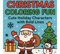 Christmas Coloring Fun: Cute Holiday Characters with Bold Lines: Christmas Coloring Fun