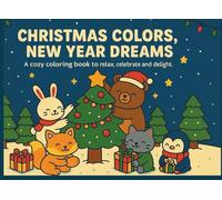 CHRISTMAS COLORS, NEW YEAR DREAMS: A cozy coloring book to relax, celebrate and delight.