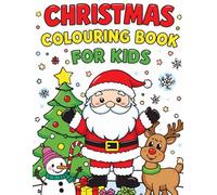 Christmas Colouring Book for Kids: 50 Fun and Easy Holiday Colouring Pages with Santa, Snowmen, Reindeer, Christmas Trees, and More!: A Festive ... Designs to Spark Creativity and Holiday Joy