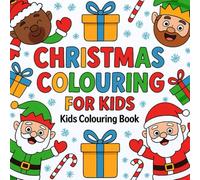 Christmas Colouring Book for Kids: 70 Fun and Festive Holiday Pages: Easy and Adorable Christmas Pictures to Colour for Ages 4-8