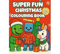 Christmas Colouring Book for Kids Ages 3-8 (Volume 2): 65+ Holiday Designs with Dinosaurs, Robots, Unicorns & Cute Winter Creatures | Fun Christmas ... (Super Fun Christmas Colouring Book Series)