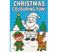 Christmas Colouring Fun!: A Festive Colouring Book for Kids Ages 4-8 with Santa, Elves, Reindeer, Snowmen and More!