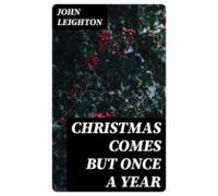 Christmas Comes But Once A Year (ebook)