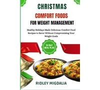 CHRISTMAS COMFORT FOODS FOR WEIGHT MANAGEMENT: Healthy Holidays Made Delicious: Comfort Food Recipes to Savor Without Compromising Your Weight Goals