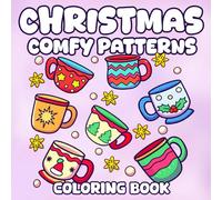 Christmas Comfy Patterns Coloring Book: Charming Coloring Pages featuring Holiday Warmth and Festive Whimsy Illustrations for Teens and Adults Soothe and Relax