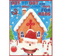 Christmas Connect the Dots and Scissor Skill and Coloring Pages Book for Kids: Challenging and Fun Holiday Activity Book for Kids, 103 Pages, 8.5" X 11"