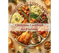 Christmas Cookbook for Everyone. Standart • Air Fryer • Vegan: Welcome to cooking with love and care by Nana Baker
