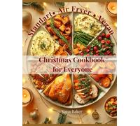 Christmas Cookbook for Everyone. Standart • Air Fryer • Vegan: Welcome to cooking with love and care by Nana Baker