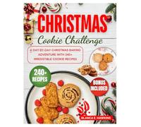 Christmas cookie challenge: A Day-By-Day Christmas Baking Adventure with 240+ Irresistible Cookie Recipes