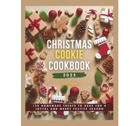 CHRISTMAS COOKIE COOKBOOK 2025: 120 Homemade Treats to Bake for a Joyful and Merry Festive Season (Real Food. Rooted Remedies. Homegrown Health.)