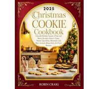 Christmas Cookie Cookbook: A Joyful Holiday Season of Fun and Merry Recipes: Festive Treats, Sweets, Specialties, Brownies, and Bars. Includes Bonus Easy Air Fryer Recipes