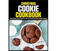 Christmas Cookie Cookbook: Bake, Share, and Celebrate with Irresistible Holiday Cookie Recipes