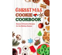 Christmas Cookie Cookbook: Classic & Creative Recipes for the Holiday Season