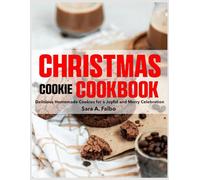 Christmas Cookie Cookbook: Delicious Homemade Cookies for a Joyful and Merry Celebration