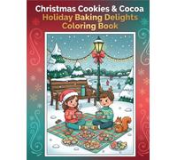 Christmas Cookies & Cocoa Holiday Baking Delights: A Cozy Christmas Coloring Book Filled with Festive Cookies, Hot Cocoa, Holiday Baking & Winter Kitchen Fun