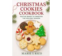 Christmas cookies cookbook: Festive Bakes to sweeten the holiday season