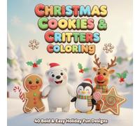 Christmas Cookies & Critters Coloring: 40 Bold & Easy Festive Holiday Coloring Book for Toddlers and Preschoolers