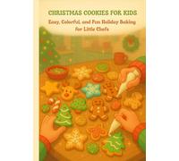 Christmas Cookies for Kids: 60 Easy, Colorful, and Fun Holiday Recipes for Little Bakers (Step-by-Step, Kid-Friendly, Perfect for Christmas Baking) (Kids in the Kitchen)