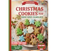 CHRISTMAS COOKIES FOR KIDS AND FAMILIES: 100 Easy Holiday Cookie Recipes, Fun Baking Activities, and Creative Christmas Treats for Kids and Families