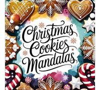 Christmas Cookies Mandalas - A Cosy Festive Colouring Book (UK Version): Over 40 Charming Designs with Gingerbread, Snowflakes and Sweet Winter Treats · Mindful Christmas Relaxation for All Ages