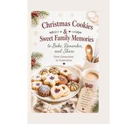 Christmas Cookies & Sweet Family Memories: To Bake, Remember, and Share from Generation to Generation