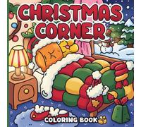 Christmas Corner: A Cozy Holiday Coloring Book for Adults & Teens Featuring Warm Nooks with Festive Decor, and Peaceful Moments for Relaxation