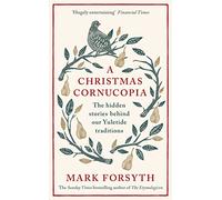 Christmas Cornucopia: The Hidden Stories Behind Our Yuletide Traditions - And Perfect Stocking Filler for Book Lovers!