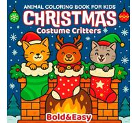 Christmas Costume Critters: Bold & Easy Animal Coloring Book for Kids: 52 Cute and Cozy Holiday Outfits - Fun Crafts, Creative Activities, and ... Children, Adults, and Teens Paperback Edition