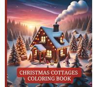 Christmas Cottages Coloring Book: Activity Book for Xmas Lovers of Christmas Houses and Holiday Displays and for Everyone Who Loves Decorations, Snow, and Trees