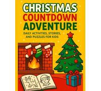 Christmas Countdown Adventure Daily Activities, Stories and Puzzles For Kids: A Fun and Festive Holiday Countdown Book with Games, Puzzles, and Christmas Stories for Kids Ages 5-10