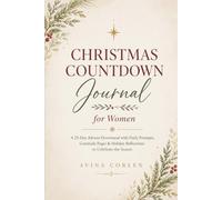 Christmas Countdown Journal for Women: A 25-Day Advent Devotional with Daily Prompts, Gratitude Pages & Holiday Reflections to Celebrate the Season
