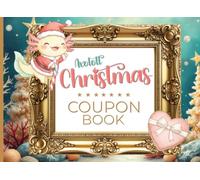Christmas Coupon Book: A Whimsical Axolotl-Themed Fill-In Gift Book for All Ages