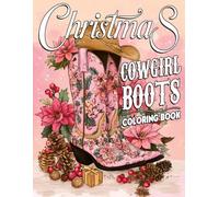 Christmas Cowgirl Boots Coloring Book: Cowgirls Shoes in Winter Festive Coloring Pages with Snowflakes, Western Footwear, Wild West Spirit Illustrations for All Ages Relaxation