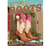 Christmas Cowgirl Boots Coloring Book: Festive Western Holiday Coloring Pages Featuring Cowgirl Boot, Holly, and Country Winter Charm for All Ages to Enjoy